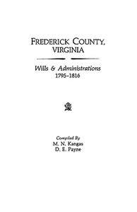 Frederick County, Virginia, Wills & Administrations, 1795-1816 di M. N. Kangas, Kangas edito da Clearfield
