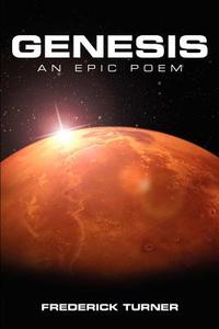 Genesis: An Epic Poem of the Terraforming of Mars di Frederick Turner edito da ILIUM PR