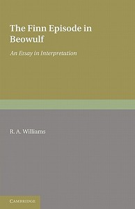 The Finn Episode in Beowulf di R. A. Williams edito da Cambridge University Press