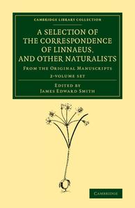 A Selection Of The Correspondence Of Linnaeus, And Other Naturalists 2 Volume Set edito da Cambridge University Press