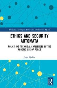 Ethics And Security Automata di Sean Welsh edito da Taylor & Francis Ltd