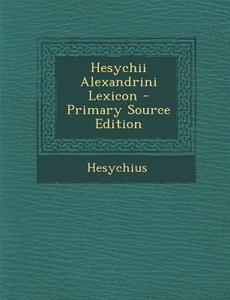 Hesychii Alexandrini Lexicon di Hesychius edito da Nabu Press