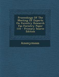 Proceedings of the Meeting of Experts on Forestry Research Fao Forestry Paper 110 - Primary Source Edition di Anonymous edito da Nabu Press