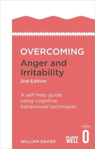 Overcoming Anger and Irritability, 2nd Edition di Dr. William Davies edito da Little, Brown Book Group