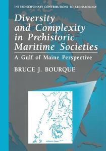 Diversity and Complexity in Prehistoric Maritime Societies di Bruce J. Bourque edito da Springer US