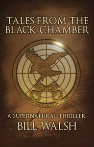 Tales From The Black Chamber di Bill Walsh edito da Liberty Island