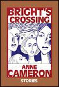 Bright's Crossing: Stories di Anne Cameron edito da HARBOUR PUB