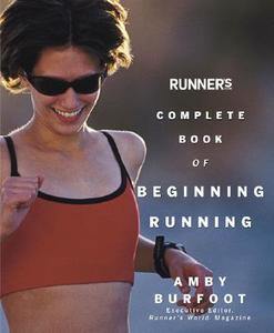 Runner's World Complete Book of Beginning Running di Amby Burfoot edito da Rodale Press
