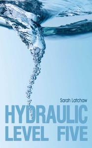 Hydraulic Level Five di Sarah Latchaw edito da Omnific Publishing