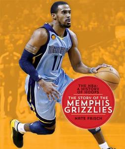 The NBA: A History of Hoops: The Story of the Memphis Grizzlies di Nate Frisch edito da Creative Paperbacks