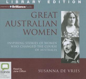 Great Australian Women: Inspiring Stories of Women Who Changed the Course of Australia di Susanna de Vries edito da Bolinda Audio