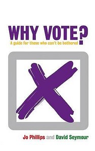 Why Vote? di David Seymour edito da Biteback Publishing