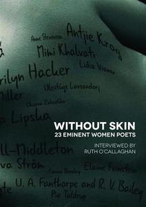 Without Skin: 23 Eminent Women Poets Interviewed by Ruth O'Callaghan di Ruth O'Callaghan edito da SOARING PENGUIN PR