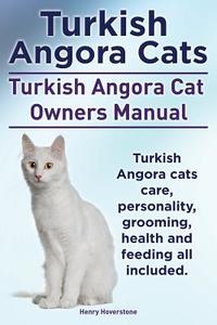 Turkish Angora Cats Owner's Manual. Turkish Angora Cats Care, Personality, Grooming, Health And Feeding. di Henry Hoverstone edito da Imb Publishing