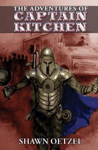 The Adventures of Captain Kitchen di Shawn Oetzel edito da Belfire Press