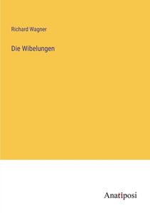Die Wibelungen di Richard Wagner edito da Anatiposi Verlag
