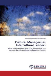 Cultural Managers as Intercultural Leaders di Kristina Kuznetsova-Bogdanovitsh edito da LAP Lambert Academic Publishing