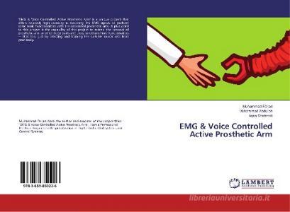 EMG & Voice Controlled Active Prosthetic Arm di Muhammad Farjad, Muhammad Abdullah, Aqsa Shehzadi edito da LAP Lambert Academic Publishing