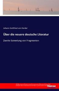 Über die neuere deutsche Literatur di Johann Gottfried Von Herder edito da hansebooks