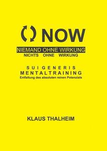 NOW - Niemand ohne Wirkung, nichts ohne Wirkung di Klaus Thalheim edito da Books on Demand