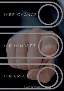 Ihre Chance Ihr Mindset Ihr Erfolg di Martin Träger edito da Books on Demand