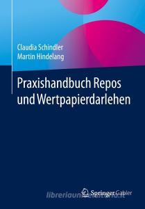 Praxishandbuch Repos und Wertpapierdarlehen di Claudia Schindler, Martin Hindelang edito da Gabler, Betriebswirt.-Vlg