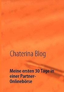 Meine Ersten 30 Tage In Einer Partner-onlinebrse di Chaterina Blog edito da Bod