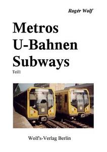 Metros U-Bahnen Subways Teil 1 di Roger Wolf edito da Wolf's Verlag