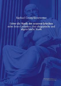Ueber die Musik der neueren Griechen di Raphael Georg Kiesewetter edito da Europäischer Musikverlag