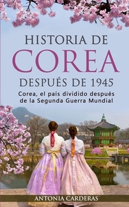 Historia De Corea Despues De 1945 di Antonia Carderas edito da Personal Growth Hackers