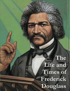 The Life And Times Of Frederick Douglass di Frederick Douglass edito da Important Books