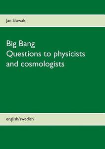 Big Bang - Questions to physicists and cosmologists di Jan Slowak edito da Books on Demand