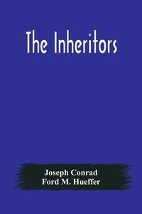 The Inheritors di Joseph Conrad, Ford M. Hueffer edito da Alpha Editions