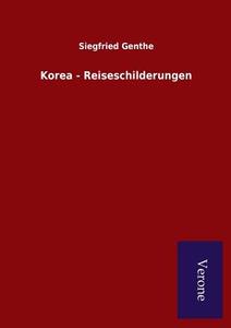 Korea - Reiseschilderungen di Siegfried Genthe edito da Salzwasser-Verlag GmbH