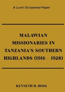 Malawian Missionaries in Tanzania's Southern Highlands 1916-1928 di Kenneth R. Ross edito da Luviri Press