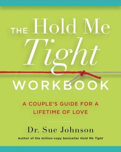The Hold Me Tight Workbook: A Couple's Guide for a Lifetime of Love di Sue Johnson edito da LITTLE BROWN SPARK