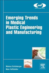 Emerging Trends In Medical Plastic Engineering And Manufacturing di Markus Schonberger, Marc Hoffstetter edito da William Andrew Publishing