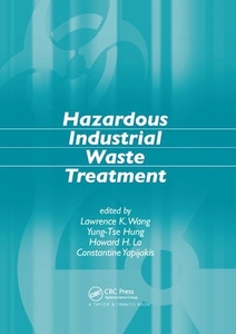 Hazardous Industrial Waste Treatment di Lawrence K. Wang, Yung-Tse Hung, Howard H. Lo, Constantine Yapijakis edito da Taylor & Francis Ltd