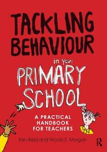 Tackling Behaviour in your Primary School di Ken Reid edito da Routledge