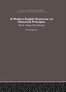A Modern English Grammar on Historical Principles di Otto Jespersen edito da Routledge