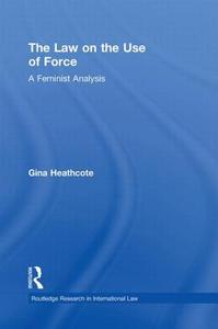 The Law On The Use Of Force di Gina Heathcote edito da Taylor & Francis Ltd
