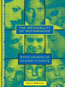 The Impossibility of Motherhood di Patrice Diquinzio edito da Routledge