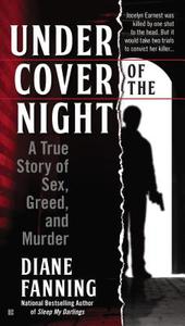 Under Cover of the Night: A True Story of Sex, Greed and Murder di Diane Fanning edito da BERKLEY BOOKS