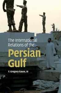 The International Relations of the Persian Gulf di III F. Gregory Gause edito da Cambridge University Press
