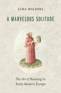 A Marvelous Solitude di Lina Bolzoni edito da Harvard University Press