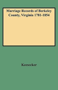 Marriage Records of Berkeley County, Virginia 1781-1854 di Guy L. Keesecker, Keesecker edito da Clearfield