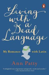 Living With A Dead Language di Ann Patty edito da Penguin Putnam Inc
