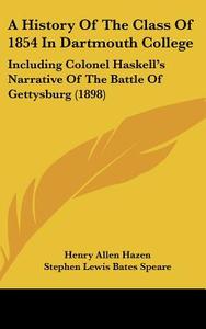 A History of the Class of 1854 in Dartmouth College: Including Colonel Haskell's Narrative of the Battle of Gettysburg (1898) edito da Kessinger Publishing
