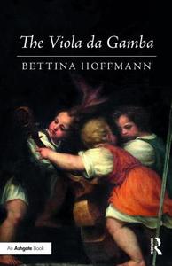 The Viola da Gamba di Bettina Hoffmann edito da Taylor & Francis Ltd
