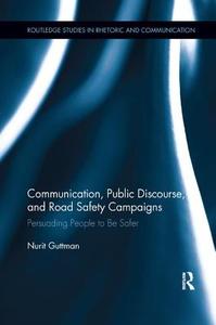 Communication, Public Discourse, and Road Safety Campaigns di Nurit (Tel Aviv University Guttman edito da Taylor & Francis Ltd